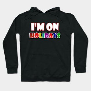 i'm on holidays Hoodie